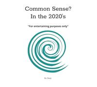 Common Sense in the 2020's "For entertaining purposes only"