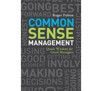 Common Sense Management: Quick Wisdoms for Good Managers - NUOVO