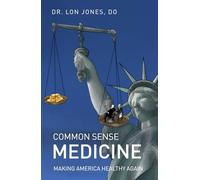 Common Sense Medicine: Making America Healthy Again