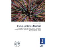 Common Sense Realism: Philosophy, Thomas Reid, Adam Ferguson, Dugald Stewart, Scottish Enlightenment, James McCosh, Noah Porter