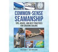Common Sense Seamanship: Tips, Advice, and Best Practices for Cruising Sailors