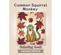 Common Squirrel Monkey Coloring Book: Autumn Edition: Bold and Easy Coloring Book Designs for Adults and Seniors Featuring Cute and Simple Animal ... Stress Relief, Relaxation, and Mindfulness
