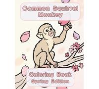 Common Squirrel Monkey Coloring Book: Spring Edition: A Bold and Easy Coloring Book for Adults and Seniors Featuring Cute and Simple Squirrel Monkey ... Stress Relief, Relaxation, and Mindfulness