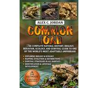 Common Toad: The Complete Natural History, Biology, Behavior, Ecology, and Survival Guide to One of the World's Most Adaptable Amphibians