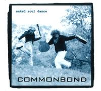 Commonbond - Naked Soul Dance