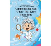 Commonly Believed "Facts" That Were Never True: Volume 1