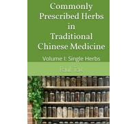 Commonly Prescribed Herbs in Traditional Chinese Medicine: Volume I: Single Herbs