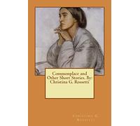 Commonplace and Other Short Stories. By: Christina G. Rossetti