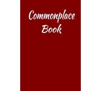 Commonplace Book: A Journal for Collecting and Organizing Notes, Quotes, Ideas, Inspiration, and Other Information that are useful for Future References.
