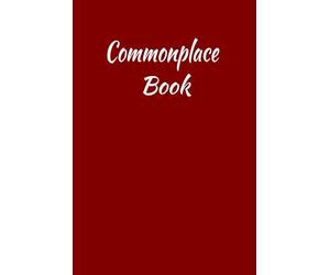 Commonplace Book: A Journal for Collecting and Organizing Notes, Quotes, Ideas, Inspiration, and Other Information that are useful for Future References.
