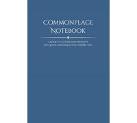 Commonplace Notebook: a book to gather and preserve the quotes and ideas that inspire you