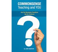 Commonsense Teaching and YOU: Ask the Necessary Questions. Ask for Evidence.
