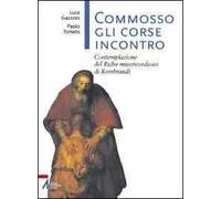 Commosso gli corse incontro. Contemplazione del Padre misericordioso di Rembrandt