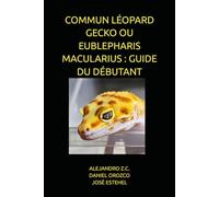 COMMUN LÉOPARD GECKO OU EUBLEPHARIS MACULARIUS : GUIDE DU DÉBUTANT