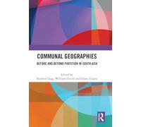 Communal Geographies: Before and Beyond Partition in South Asia