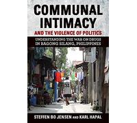 Communal Intimacy and the Violence of Politics: Understanding the War on Drugs in Bagong Silang, Philippines