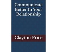 Communicate Better In Your Relationship: Keep Love Alive Through Better Communication | Better Your Marriages Communication