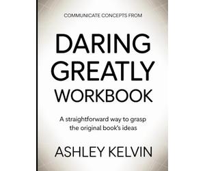 Communicate Concepts From Daring Greatly: A Straightforward Way to Grasp the Original Book’s ideas
