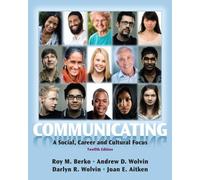 Communicating: A Social, Career, and Cultural Focus (12th Edition) 12th by Berko, Roy M., Wolvin, Andrew D., Wolvin, Darlyn R., Aitken, (2012) Paperback
