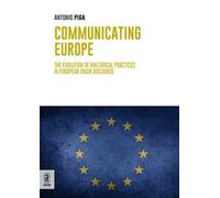 Communicating Europe. The Evolution of Rhetorical Practices in European Union Discourse