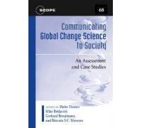 Communicating Global Change Science to Society: An Assessment and Case Studies (Scientific Committee on Problems of the Environment (SCOPE) Series)