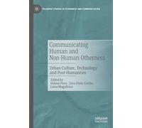 Communicating Human and Non-Human Otherness: Urban Culture, Technology and Post-Humanism