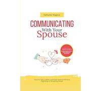 Communicating with Your Spouse: How to Talk, Listen, and Feel Heard Without Fighting or Shutting Down
