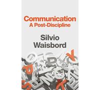 Communication - A Post-Discipline by Silvio Waisbord
