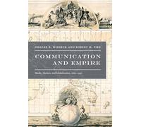 Communication and Empire: Media, Markets, and Globalization, 1860-1930