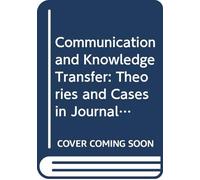 Communication and Knowledge Transfer: Theories and Cases in Journalism, Public Relations and Advertising: 0