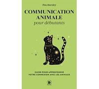Communication animale pour débutants: Guide pour approfondir votre connexion avec les animaux