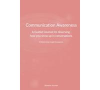 Communication Awareness: A Guided Journal for observing how you show up in conversations