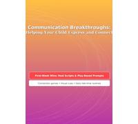Communication Breakthroughs: Helping Your Child Express and Connect