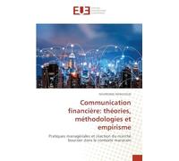 Communication financière: théories, méthodologies et empirisme: Pratiques managériales et réaction du marché boursier dans le contexte marocain