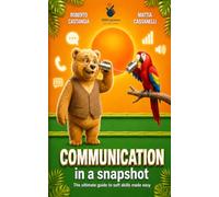COMMUNICATION IN A SNAPSHOT: Soft Skills Made Easy