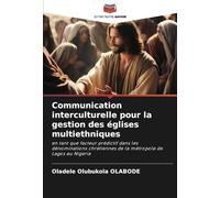 Communication interculturelle pour la gestion des églises multiethniques: en tant que facteur prédictif dans les dénominations chrétiennes de la métropole de Lagos au Nigeria