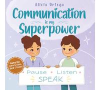 Communication Is My Superpower: A Kid’s Book About Listening, Speaking Up and Getting Along with Friends for Ages 4-8