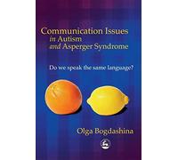 Communication Issues in Autism and Asperger Syndrome: Do we Speak the Same Language?