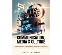 Communication, Media & Culture: Understanding the Interplay of Society and Media