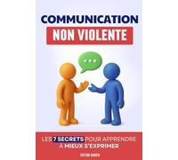 Communication Non Violente: Les 7 Secrets pour Apprendre à Mieux S’Exprimer, Écouter et Créer des Relations Sereines | Livre sur la Communication Non ... et Positive | La Communication NonViolente