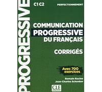 Communication progressive du français. A1.1-C1. Corrigés. Niveau Perfectionnement. Per le Scuole superiori: Corrigés - C1 C2 perfectionnement