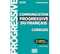 Communication progressive du français. A1.1-C1. Niveau intermédiaire. Corrigés Niveau A2-B1. Per le Scuole superiori