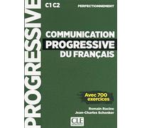 Communication progressive du français. C1 C2. Niveau Perfectionnement. Per le Scuole superiori. Con CD-Audio: Avec 700 exercices