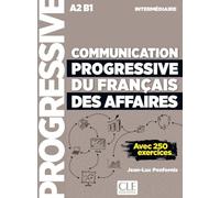 Communication progressive du français des Affaires A2 B1 Intermédiaire: Avec 250 exercices