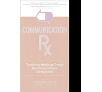 Communication Rx: Transforming Healthcare Through Relationship-Centered Communication