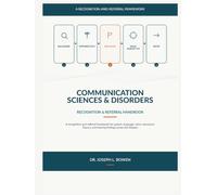 Communication Sciences & Disorders Recognition & Referral Handbook: A Recognition-and-referral Framework For Speech, Language, Voice, Resonance, Fluency, And Hearing Findings Across The Lifespan