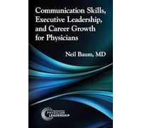 Communication Skills, Executive Leadership, and Career Growth for Physicians