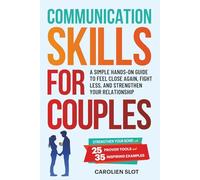 Communication Skills for Couples: A Simple Hands-On Guide to Feel Close Again, Fight Less, and Strengthen Your Relationship