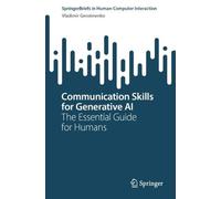 Communication Skills for Generative AI: The Essential Guide for Humans