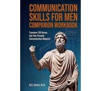 Communication Skills for Men: Companion Workbook: Transform 100 Heroes Into Your Personal Communication Journey